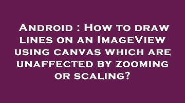 Android : How to draw lines on an ImageView using canvas which are unaffected by zooming or scaling?