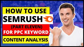 (Part 11) SEMRush Tutorial | How To Use SEMRush for PPC Keywords Tool & Content Analysis Post