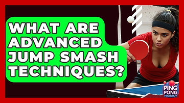 What Are Advanced Jump Smash Techniques? - Ping Pong Prodigy
