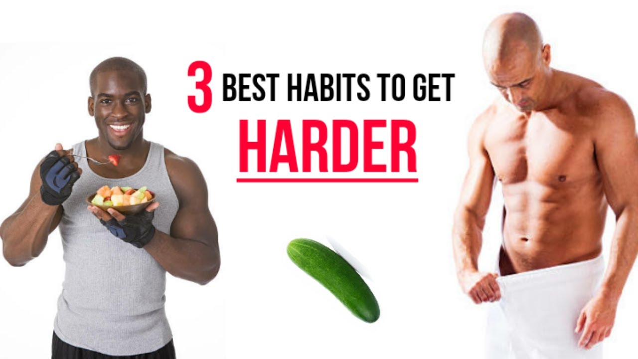 3 Best Habits To Get Hard Erection || How To Get Hard Erection. - YouTube