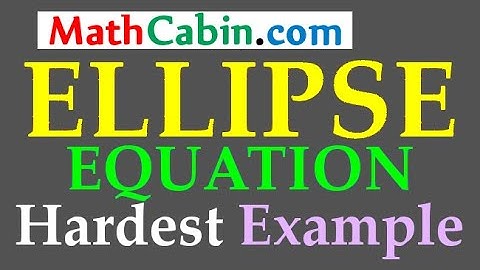 Equation of ELLIPSE problem #3 ! ! ! ! !