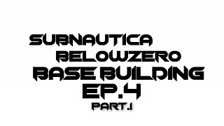Subnautica BZ - Base Building EP.4 Pt.1
