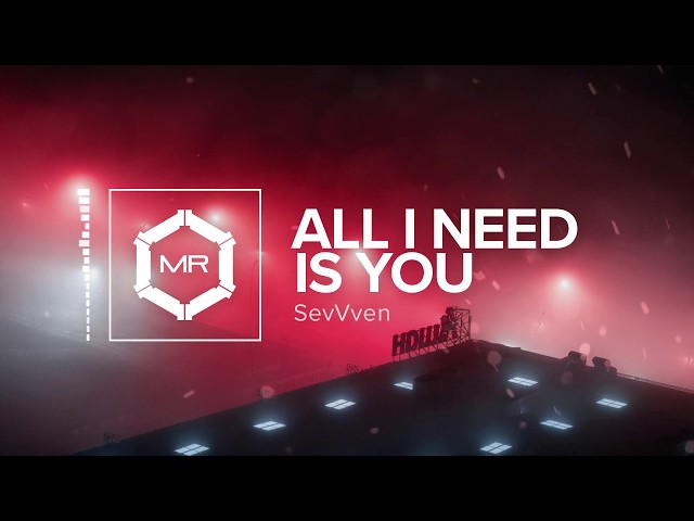 Sevvven - All I Need Is You