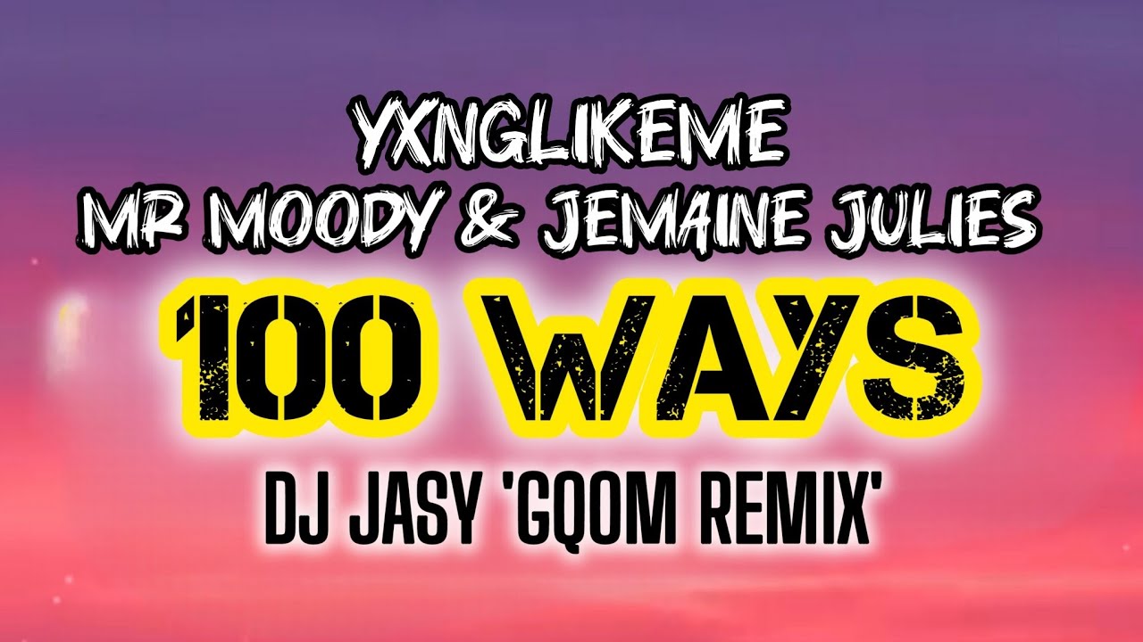 Mr Moody, Jemaine Julies - 100 Ways (DJ Jasy 'Gqom Remix')