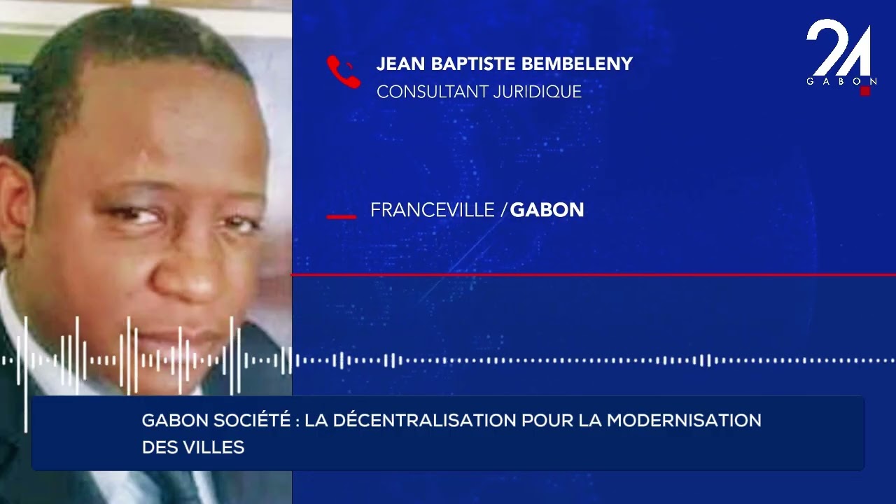 GABON SOCIÉTÉ : LA DÉCENTRALISATION POUR LA MODERNISATION DES VILLES.