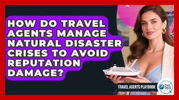 How Do Travel Agents Manage Natural Disaster Crises To Avoid Reputation Damage?