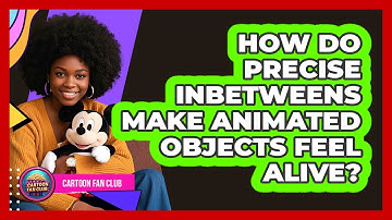 How Do Precise Inbetweens Make Animated Objects Feel Alive? - Cartoon Fan Club
