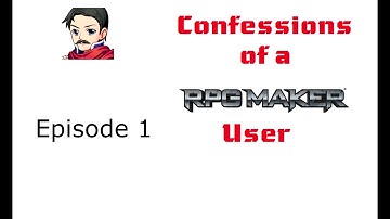 Confessions of an RPG Maker User: Episode 1