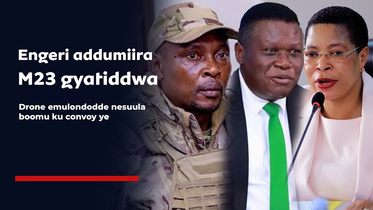 ENGERI ADDUMIIRA M23 GYATIDDWA; DRONE ESUUDDE BOOMU KU CONVOY YE: EKYA SIPIIKA KITABUSE #parliament