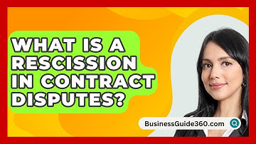 What Is A Rescission In Contract Disputes? - BusinessGuide360.com