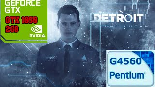 Test Game ' Detroit: Become Human  ' Pentium G4560   GTX 1050 2GB