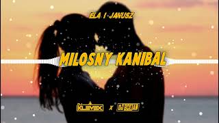 Ela i Janusz  - Miłosny Kanibal  (DJ BOCIAN X DJ KLEVEX BOOTLEG) NOWOŚĆ 2022
