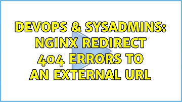 DevOps & SysAdmins: NGINX redirect 404 errors to an external URL (2 Solutions!!)
