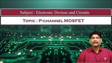 LEC43|Electronic Devices and Circuits | P-Channel MOSFET By Dr. Kiran Chand Raavi