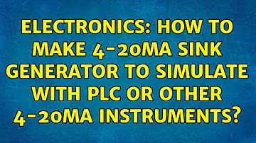 Electronics: How to make 4-20mA Sink Generator to Simulate with PLC or other 4-20mA Instruments?