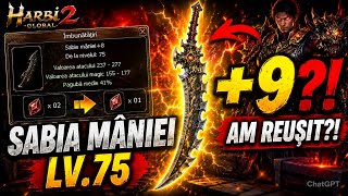 AM REUȘIT  9?! 😳 Sabia Mâniei Lv.75 | Upgrade FULL pe Harbi2 Global