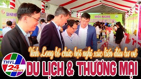 Vĩnh Long tổ chức hội nghị xúc tiến đầu tư về du lịch và thương mại