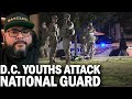 FAFO: D.C. Juveniles ATTACK National Guard On Halloween! Slapped With New Curfew