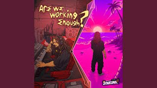 Are We Working Enough? Pt. II