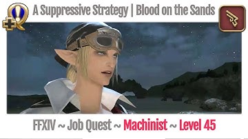 FFXIV Machinist Level 45 Job Quest ~ Heavensward ~ A Suppressive Strategy | Blood on the Sands