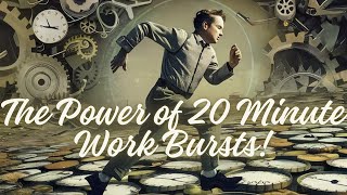 Unlock Your Productivity: The Power of 20-Minute Work Bursts