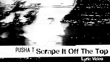 Pusha T - Scrape It Off The Top ft. Lil Uzi Vert & Don Toliver (Lyric Video)
