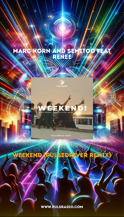 Marc Korn And Semitoo Feat Renee - Weekend (Pulsedriver Remix)