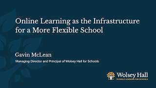Online Learning as the Infrastructure for a More Flexible School | Wolsey Hall for Schools