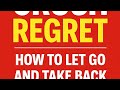 Crush Regret: How to Let Go and Take Back Your Life