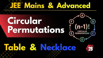 L-28 | Circular Permutations | Table Arrangements, Necklaces, Mirror Images | JEE Mains & Advanced