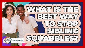What Is The Best Way To Stop Sibling Squabbles? - Sibling Harmony Hub