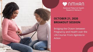 10/21/20 Bridging the Chasm between Pregnancy and Health over the Life Course: From Agenda to Action