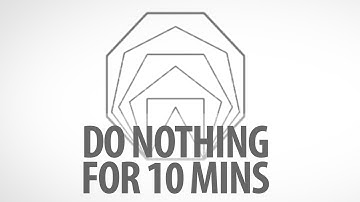 RELAX AND BREATHE: Do Nothing for 10 Minutes