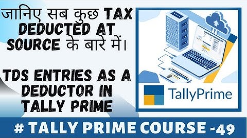 जानिए सब कुछ TDS entries as a Deductor , TDS Payable entries के बारे में 🤔#tallyprime – 49 💯