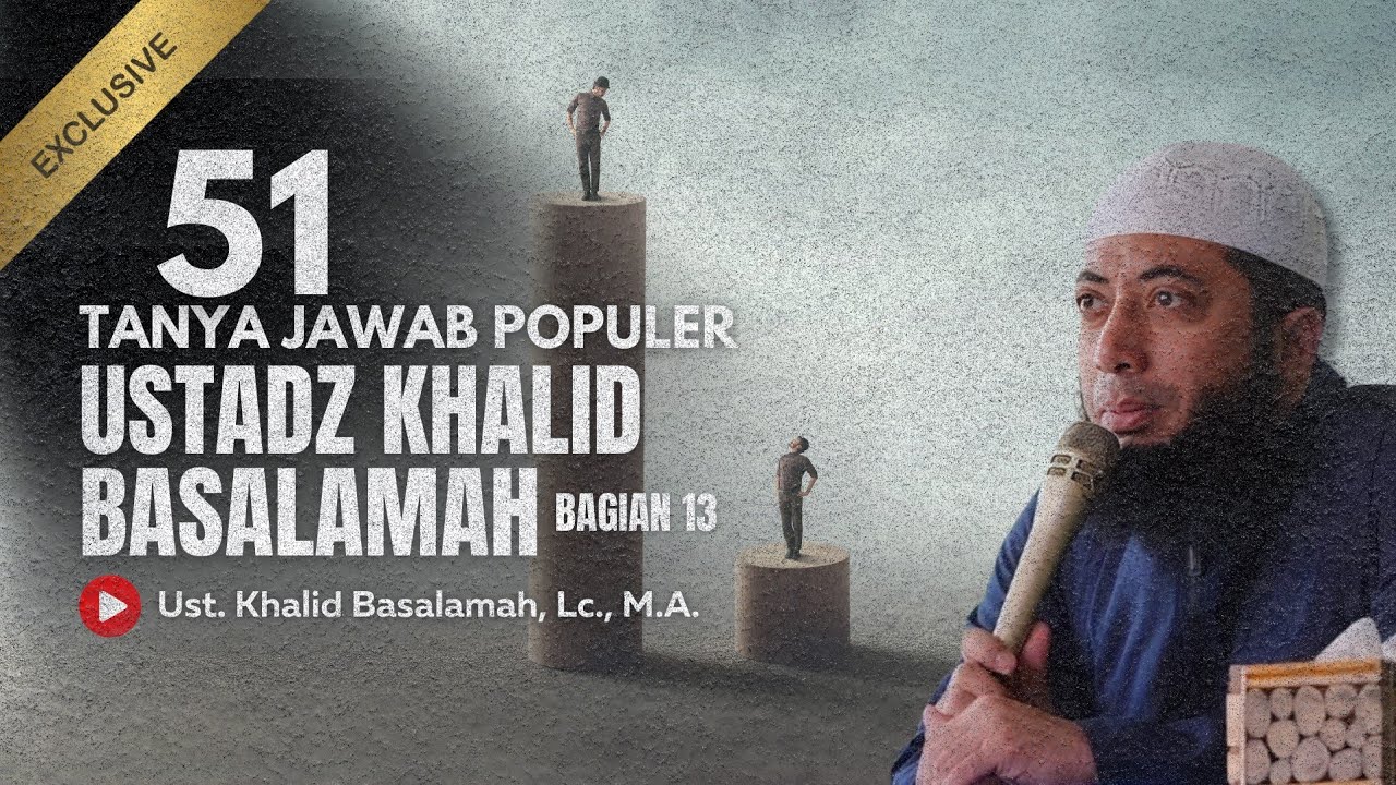 51 TANYA JAWAB POPULER USTADZ KHALID BASALAMAH BAGIAN 13