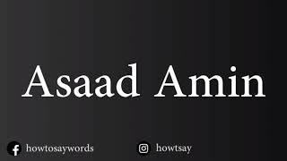How To Pronounce Asaad Amin