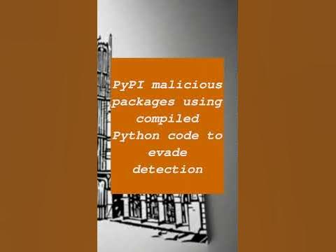 PyPI malicious packages using compiled Python code to evade detection ...