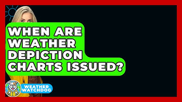When Are Weather Depiction Charts Issued? - Weather Watchdog