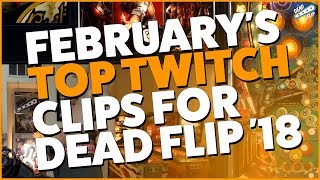 Februarys Top Twitch Clips For Dead Flip 18
