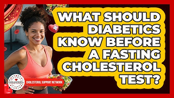What Should Diabetics Know Before A Fasting Cholesterol Test? - Cholesterol Support Network