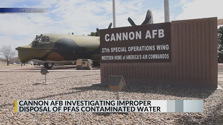 7,000 gallons of PFAS-contaminated water sparks investigation at Cannon Air Force Base
