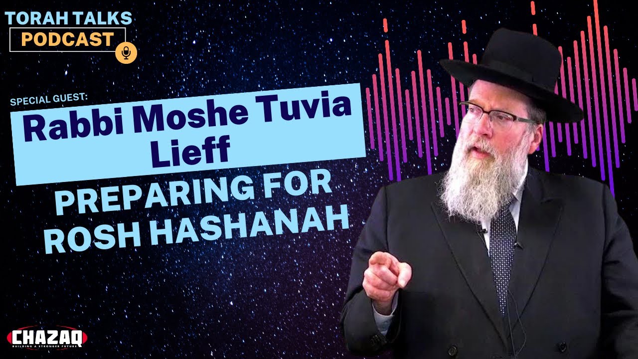 CHAZAQ's Torah Talks #74: Rabbi Moshe Tuvia Lieff - Preparing for Rosh Hashanah