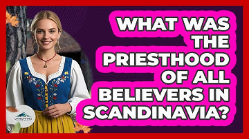 What Was The Priesthood Of All Believers In Scandinavia? - Unmapping Scandinavia