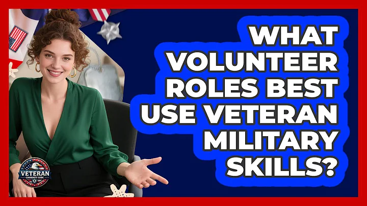 What Volunteer Roles Best Use Veteran Military Skills? - Veteran Community Guide