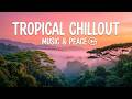 Peaceful Tropical Chillout Music for Relaxation Tropical House Vibes