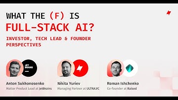 What the F is Full stack AI: Investor, Tech Lead & Founder Perspectives