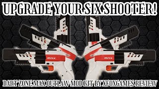 Mod the Law! (Dart Zone Max Outlaw Mod Kit by XFOXGAMES Review)