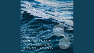 Sleepy Seas Sounds - White Noise Lullaby (Loopable Sequence)
