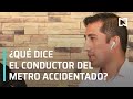 Conductor del metro línea 12 narra desplome - Noticias MX