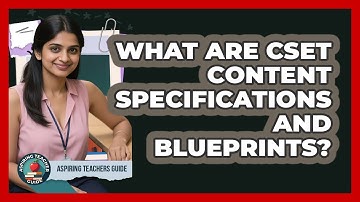 What Are CSET Content Specifications And Blueprints? - Aspiring Teacher Guide